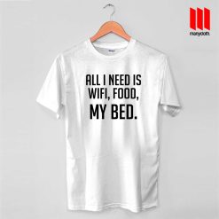 AlI I Need Is Wifi Food My Bed Quote T Shirt