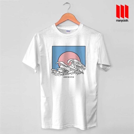 And So It Is Wave T Shirt