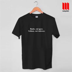 Books Not Guns Culture Not Violence Quote T Shirt