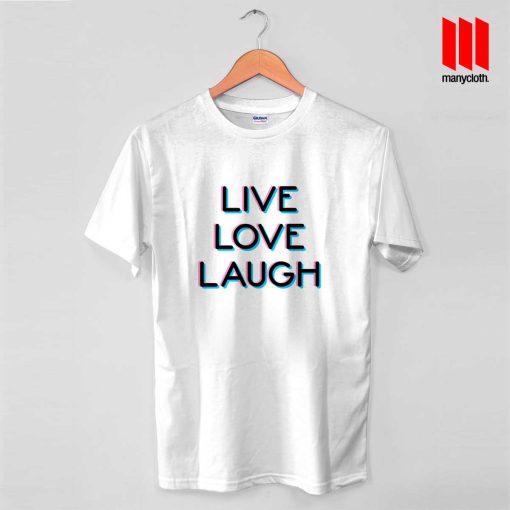 Live Love Laugh T Shirt