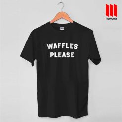 Waffles Please Quote T Shirt