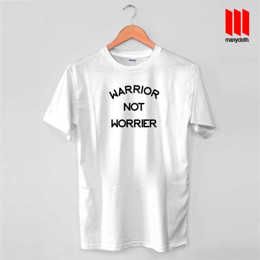 Warrior Not Worrier Quote T Shirt