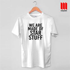 We Are Made Of Star Stuff T Shirt