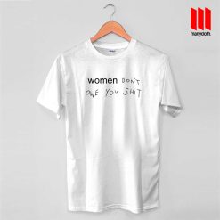 Women Don’t Owe You Shit T Shirt