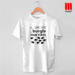 Burgle Your Turts T Shirt