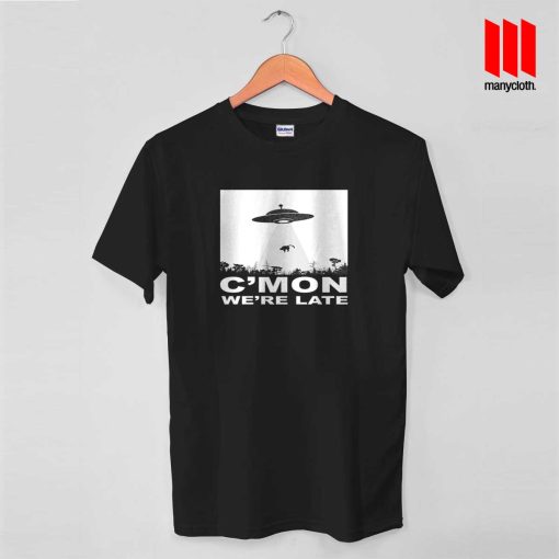 C’mon We’re Late Alien Abduction T Shirt