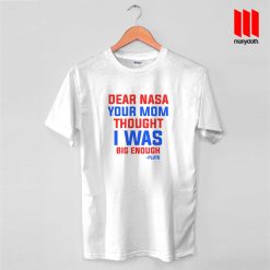 Dear NASA Your Mom Thought I Was Big Enough Pluto T Shirt