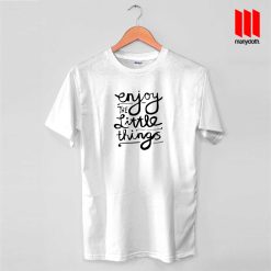 Enjoy The Little Things Quote T Shirt