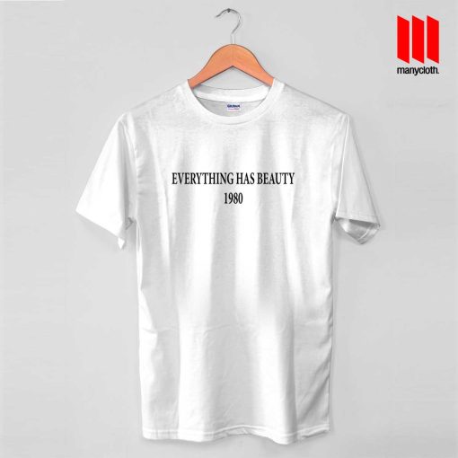 Everything Has Beauty T Shirt