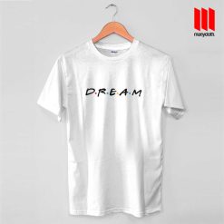 Friends Dream Quote T Shirt