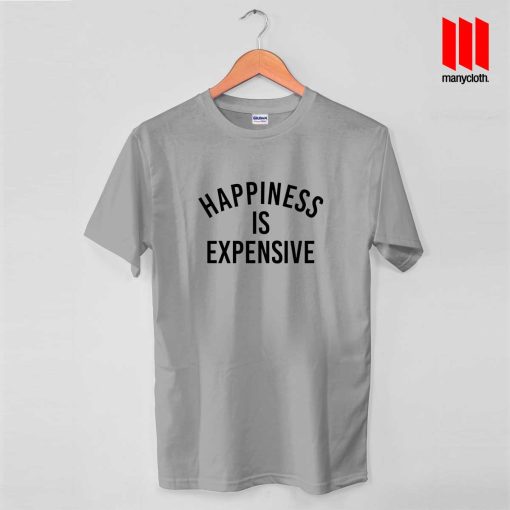 Happiness Is Expensive T Shirt