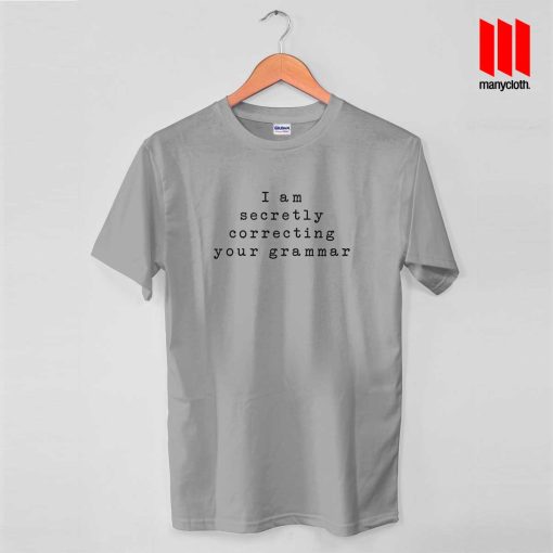 I Am Secretly Correcting Your Grammar T Shirt