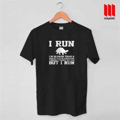 I Run I’m Slower Than A Herd Of Turtles T Shirt