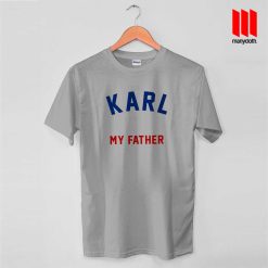 Karl Is My Father T Shirt