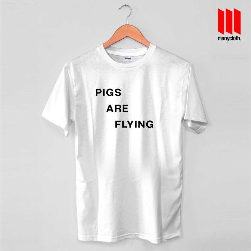 Pigs Are Flying T Shirt