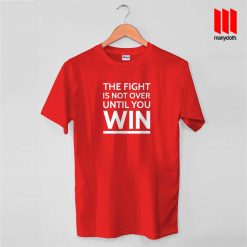 The Fight Is Not Over Until You T Shirt