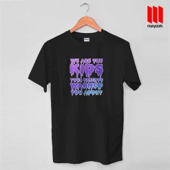 We Are The Kids Your Parents Warned You About T Shirt