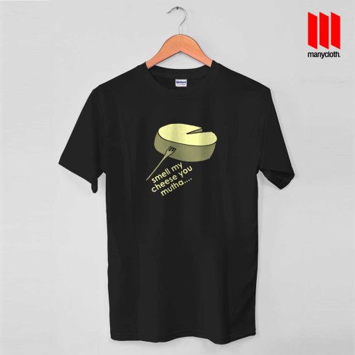 Smell My Cheese You Mutha T Shirt