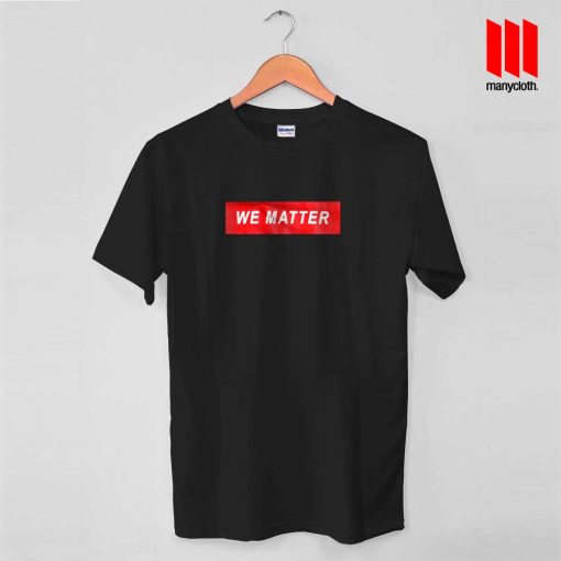 We Matter Quote Band T Shirt