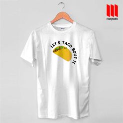 Let’s Taco Bout It T Shirt