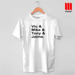 Vic & Mike & Tony & Jaime T Shirt