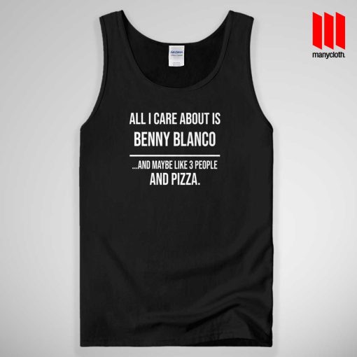 All I Care About Is Benny Blanco Pizza Tank Top Unisex