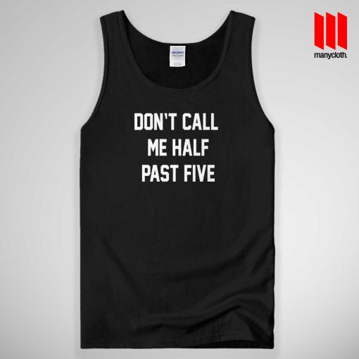 Don’t Call Me Half Past Five Tank Top Unisex