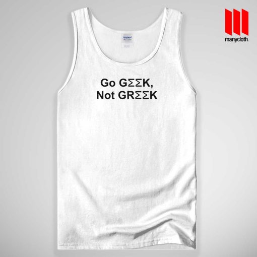 Go Geek Not Greek Tank Top Unisex