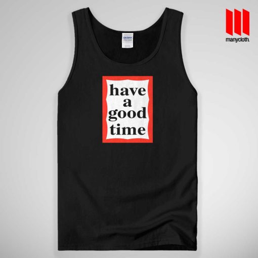 Have A Good Time Tank Top Unisex