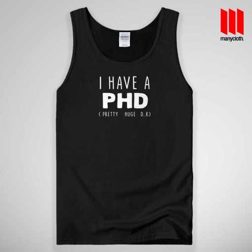 I HAVE A PHD Funny Tank Top Unisex