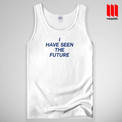 I Have Seen The Future Tank Top Unisex