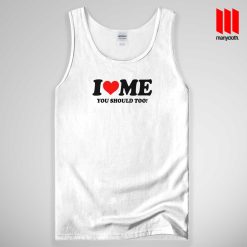 I Love Me You Should Too Tank Top Unisex