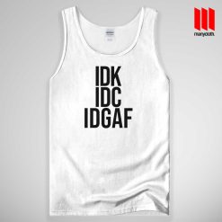 IDK IDC IDGAF Tank Top Unisex