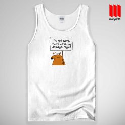 I’m Not Sure They Have My Dosage Right Tank Top Unisex