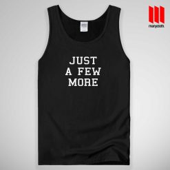 Just A Few More Tank Top Unisex