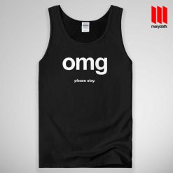 OMG Please Stay Tank Top Unisex