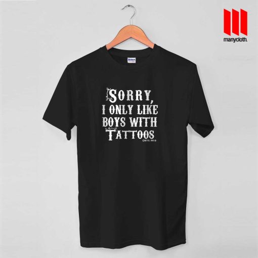 Sorry I Only Like Boys With Tattoos T Shirt