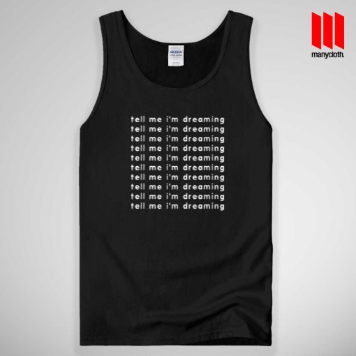 Tell Me I’m Dreaming Tank Top Unisex