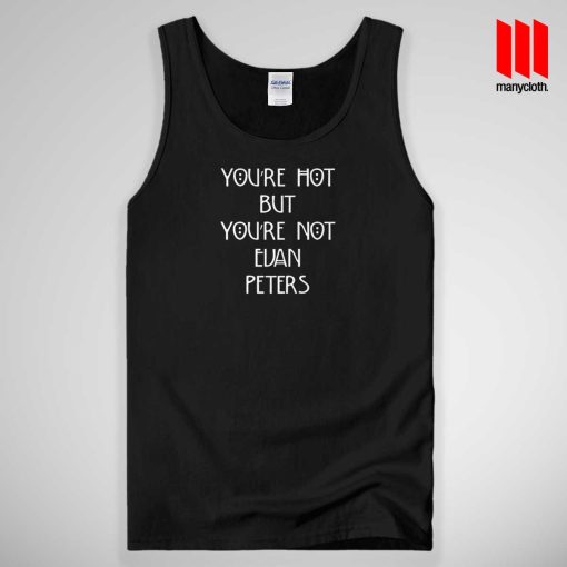 You’re Hot But You’re Not Evan Peters Tank Top Unisex