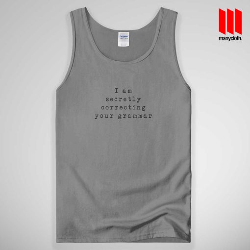 I Am Secretly Correcting Your Grammar Tank Top Unisex