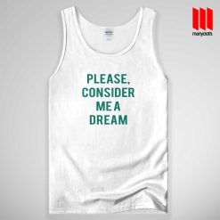 Please Consider Me A Dream Tank Top Unisex