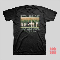 Field Of Dreams If You Build It They Will Come T-Shirt