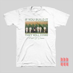 Field Of Dreams If You Build It They Will Come T-Shirt