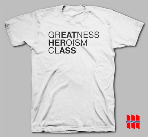 Greatness Heroism Class Eat Her Ass T-shirt