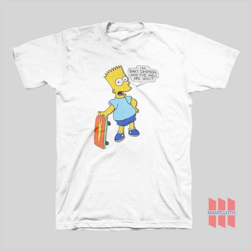 I’m Bart Simpson What The Hell Are You T-shirt