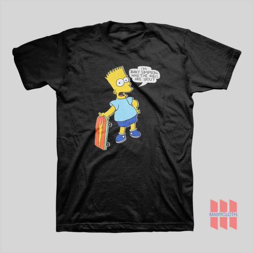 I’m Bart Simpson What The Hell Are You T-shirt