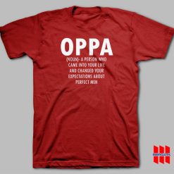 Oppa Noun A Person Who Came Into Your Life and Changed Your Expectations About Perfect Men T-shirt