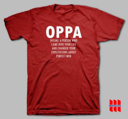 Oppa Noun A Person Who Came Into Your Life and Changed Your Expectations About Perfect Men T-shirt