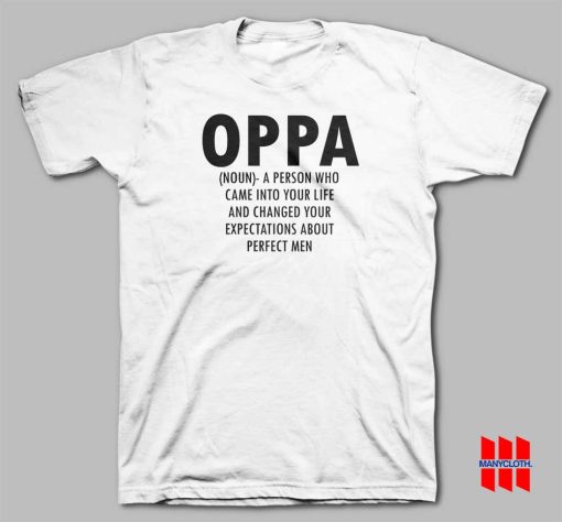 Oppa Noun A Person Who Came Into Your Life and Changed Your Expectations About Perfect Men T-shirt