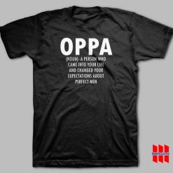 Oppa Noun A Person Who Came Into Your Life and Changed Your Expectations About Perfect Men T-shirt